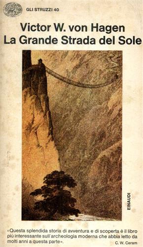 Von Hagen,Victor W. - La Grande Strada del Sole. Alla ricerca delle Strade Reali degli Incas.