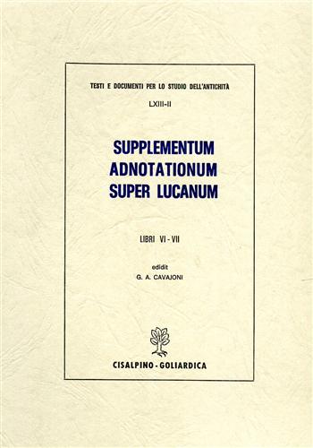 Cavajoni,G.A. - Supplementum adnotationum super Lucanum. Libri VI-VII.