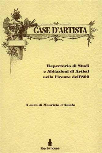 D'Amato,Maurizio. - Case dartista. Repertorio di studi e abitazioni di artisti nella Firenze dell800.