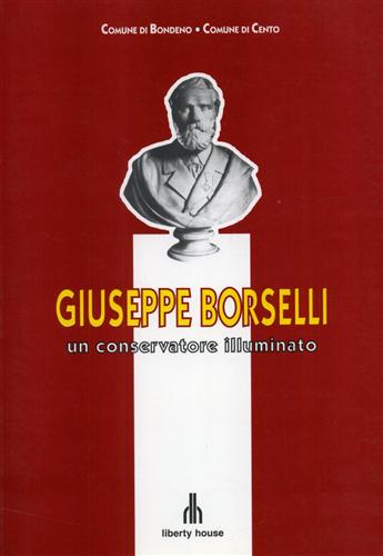 Atti del Convegno di Studi: - Giuseppe Borselli, un conservatore illuminato. Contributi di Anna Rosa Remond