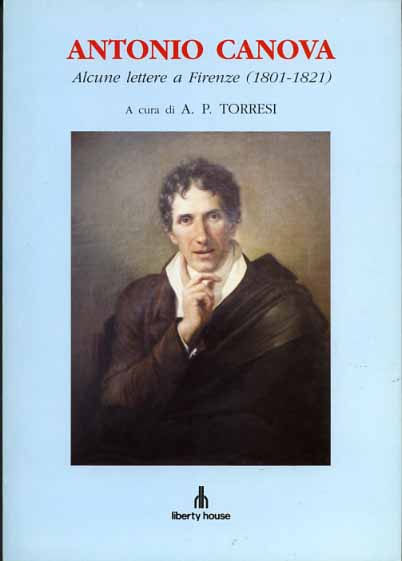 Canova,Antonio. - Alcune lettere a Firenze (1801-1821). Inediti dall'Accademia di Bell