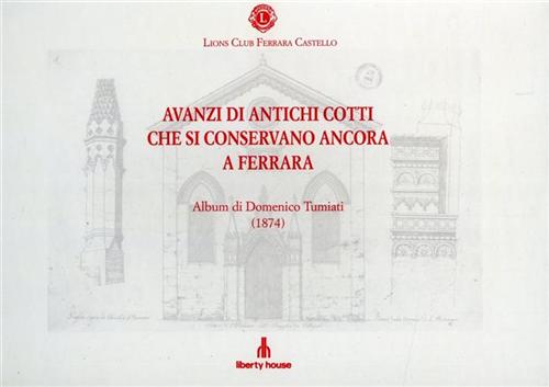 Album di Domenico Tumiati (1874). - Avanzi di antichi cotti che si conservano ancora a Ferrara.