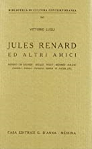 Lugli,Vittorio. - Jules Renard ed altri amici. Renard-De Regnier-Becque-Peguy-Merimee-Balzac-Pascoli-Serra-W.Pater-..