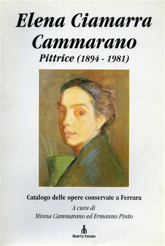 Catalogo della Mostra: - Elena Ciamarra Cammarano. Pittrice (1894-1981). Catalogo delle opere conservate a Ferrara.