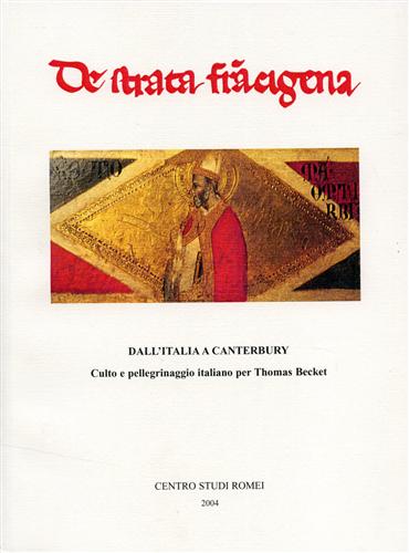 Bolton Holloway Bolton,J. Ligato,G. Vanni,F. Bassini,L. et al. - De strata francigena. Dall'Italia a Canterbury. Culto e pellegrinaggio italiano per Thomas Becket.