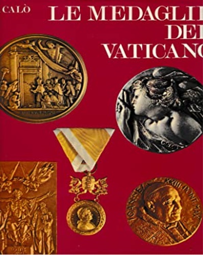 Cal,Renato. - Le medaglie del Vaticano 1929-1972 .