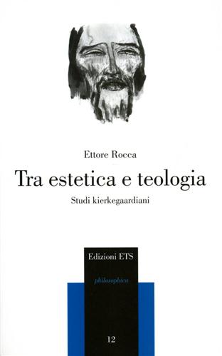 Rocca,Ettore. - Tra estetica e teologia. Studi kierkegaardiani.