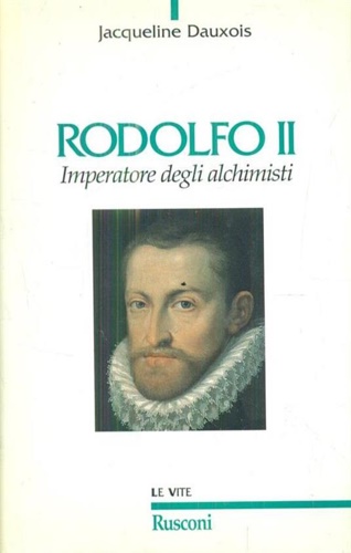 Dauxois,jacqueline. - Rodolfo II Imperatore degli alchimisti.