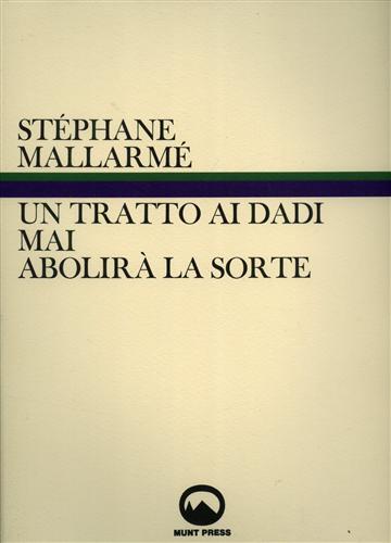 Mallarm,Stephane. - Un tratto ai dadi mai abolir la sorte.