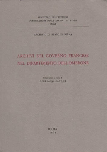Archivio di Stato di Siena. - Archivi del Governo francese nel dipartimento dell'Ombrone. Inventario.