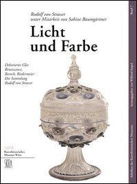 Strasser,Rudolf.von. - Licht und Farbe. Dekoriertes Glas Renaissance, Barock, Biedermeier.