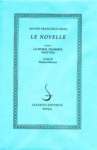 Doni,Anton Francesco. - Le Novelle. Tomo I: La moral filosofia. Trattati.