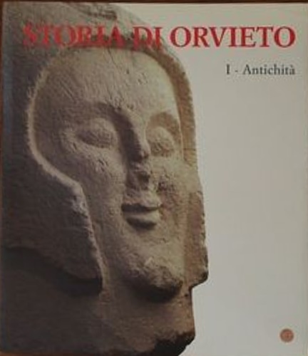 Camporeale,G. Bruschetti,P. Cioni,R. e altri. - Storia di Orvieto. Vol.I: Antichit.