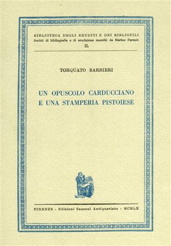 Barbieri,Torquato. - Un opuscolo carducciano e una stamperia pistoiese.