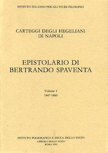 Spaventa,Bertrando. - Epistolario di Bertrando Spaventa. 1847-1860. Vol.I.