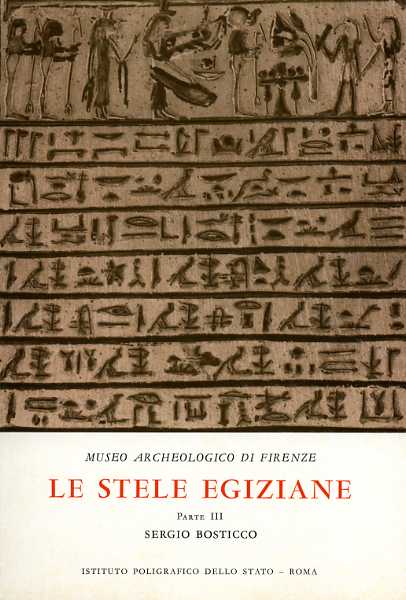 Bosticco,Sergio. - Le stele egiziane dall'Antico al Nuovo Regno. Vol.III: Le stele egiziane di epoca tarda.