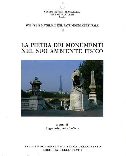 Lefevre,Roger-Alexandre.(a cura di). - La pietra dei monumenti nel suo ambiente fisico. Scienze e materiali del patrimonio culturale.