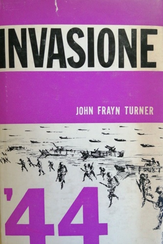Turner,John Frayn. - Invasione '44.