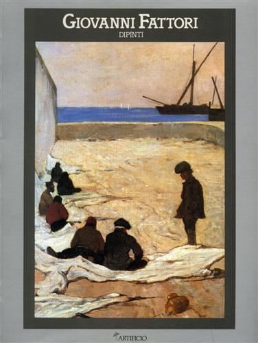 Catalogo della Mostra: - Giovanni Fattori. Dipinti.1854-1906.