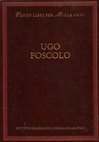 Balestrini,Nanni. (scelta e introduz.di). - Ugo Foscolo. Dall'indice: Cronologia della vita e delle opere, Bibliografia, La critica, Opere, Lezioni pavesi, Articoli di critica e di polemica, Dalle Grazie, Scritti letterari e politici.