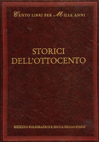 -- - Storici dell'Ottocento. Autori dall'indice: Carlo Botta, Pietro Colletta, Alessandro Manzoni, Carlo Troya, Cesare Balbo, Gino Capponi, Cesare Cant, Michele Amari, Carlo Cattaneo, Gabriele Rosa, Ercole Ricotti, Pasquale Villari, Giuseppe De Leva, Luigi Settembrini, Francesco De Sanctis, Giosu Carducci, Alessandro D'