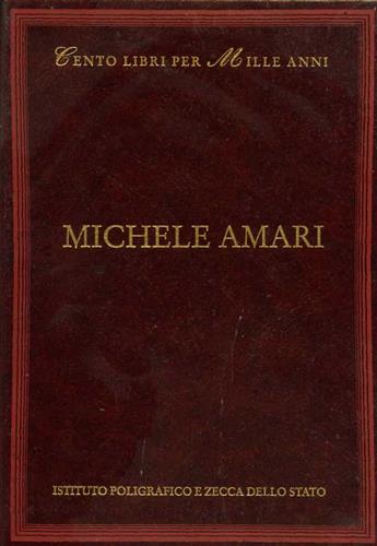 -- - Michele Amari. Voci dall'indice: Cronologia della vita e delle opere, bibliografia, la critica, La guerra del Vespro siciliano, Storia dei Musulmani di Sicilia.