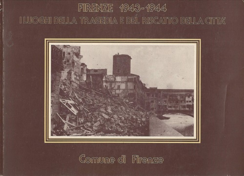 Frullini,Giovanni. - Firenze 1943-1944. I luoghi della tragedia e del riscatto della citt.