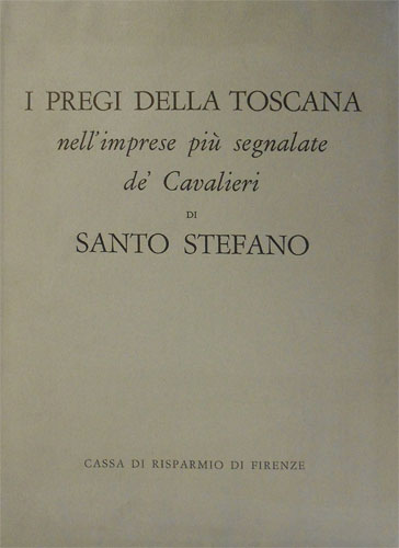 Fontana,Fulvio. - I pregi della Toscana nell'imprese pi segnalate de' Cavalieri di Santo Stefano.