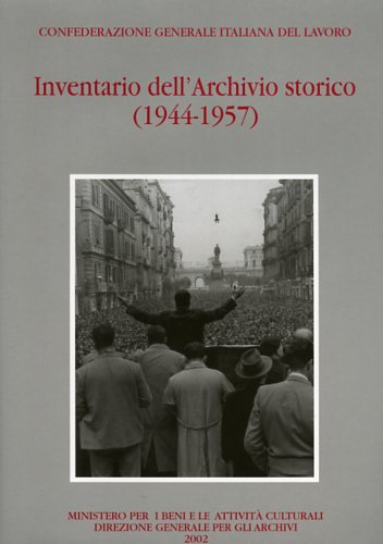 Corridori,T. Orefice,S. Pipitone,C. Venditti,G. (a cura di). - Confederazione Generale Italiana del Lavoro. Inventario dell'Archivio Storico. 1944-1957.