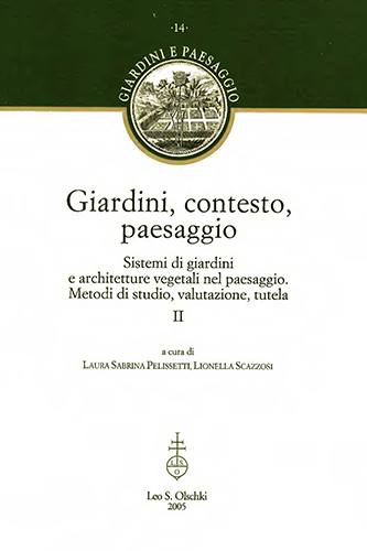 Pelissetti,Laura Sabrina. Scazzosi,Lionella. - Giardini, contesto, paesaggio. Sistemi di giardini ed architetture vegetali nel paesaggio. Metodi di studio, valutazione,