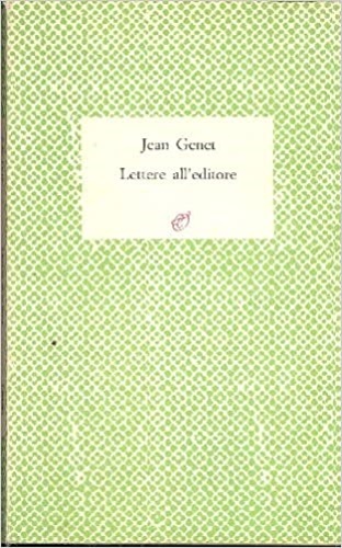 Genet,Jean. - Lettere all'Editore. Lettere a Marc Barbezat 1943-1986.