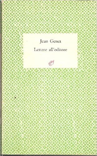 Genet,Jean. - Lettere all'Editore. Lettere a Marc Barbezat 1943-1986.