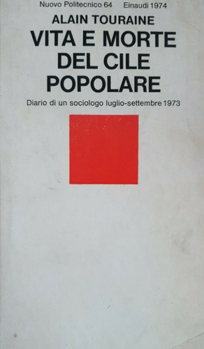 Touraine,Alain. - Vita e morte del Cile popolare. Diario di un sociologo luglio-settembre 1973.