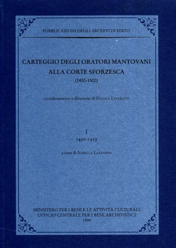 -- - Carteggio degli oratori mantovani alla corte sforzesca. 1450-1500. Vol.I: 1450-1459.