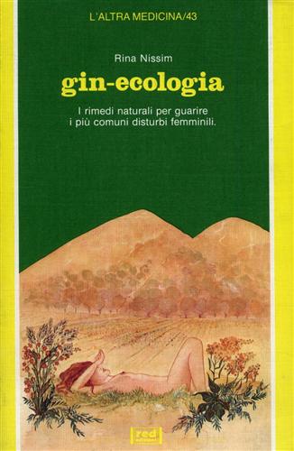 Nissim,Rina. - Gin-ecologia. I rimedi naturali per guarire i pi comuni disturbi femminili.