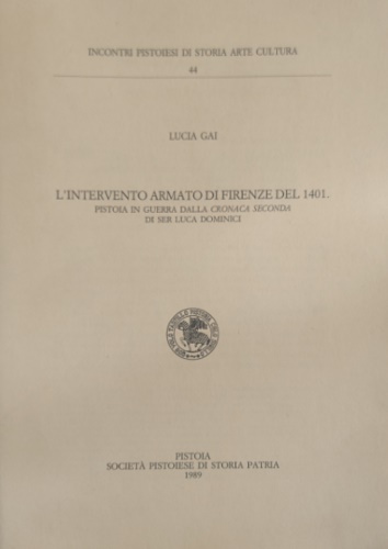 Gai,Lucia. - L'intervento armato di Firenze del 1401. Pistoia in guerra dalla Crona