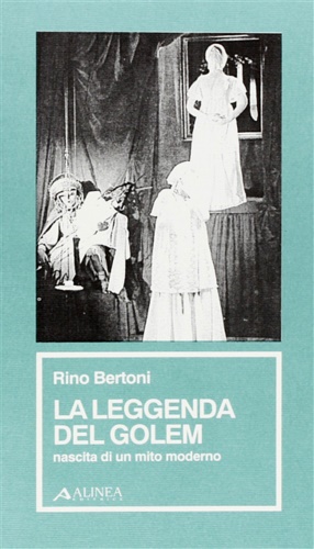 Bertoni,Rino. - La leggenda del Golem. Nascita di un mito moderno.