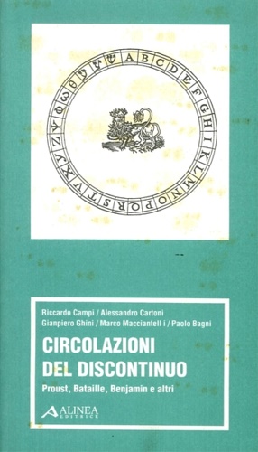 Campi,R. Cartoni,A. Ghini,G. Macciantelli,M. Bagni,P. - Circolazioni del discontinuo. Proust, Bataille, Benjamin ed altri.