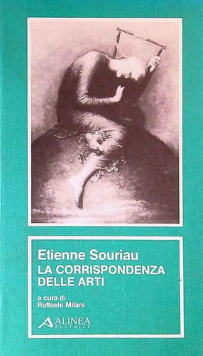 Souriau,Etienne. - La corrispondenza delle arti.