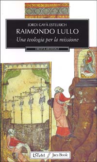 Estelrich,Jordi Gay. - Raimondo Lullo. Una teologia per la missione.