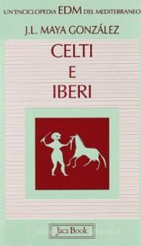 Gonzlez,Maya Jos Luis. - Celti e Iberi nella Penisola Iberica.
