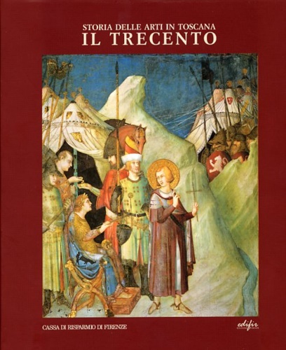 Bacci,M. Bellosi,L. Calderoli Masetti, A.R. Tigler,G. Tomasi,M. - Storia delle Arti in Toscana. Il Trecento. Il volume percorre la storia d