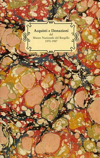Museo Nazionale del Bargello a Firenze: - Acquisti e donazioni, 1970-1987.