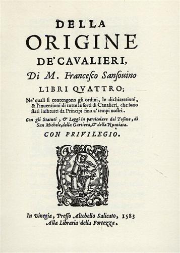 Sansovino,M.Francesco. - Della Origine de' Cavalieri. Libri quattro, ne' quali si co