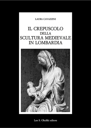 Cavazzini,Laura. - Il crepuscolo della scultura medievale in Lombardia.