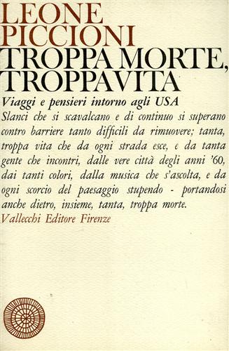 Piccioni,Leone. - Troppa morte, troppa vita. Viaggi e pensieri intorno agli USA.