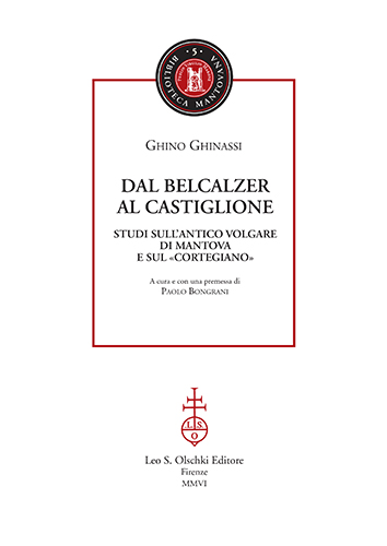 Ghinassi,Ghino. - Dal Belcalzer al Castiglione. Studi sullantico volgare di Mantova e sul Cortegiano. In questo volume sono raccolti