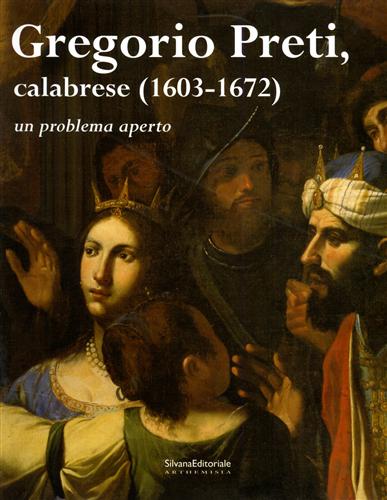 Catalogo della Mostra: - Gregorio Preti, calabrese 1603-1672. Un problema aperto.