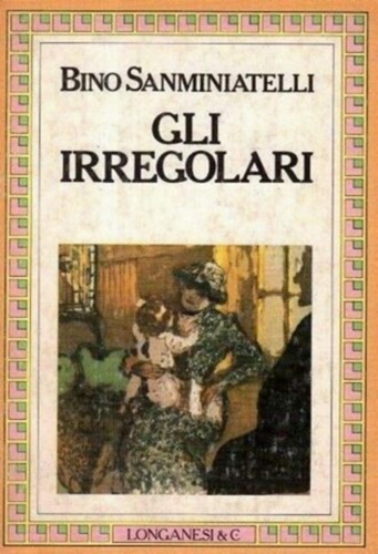 Sanminiatelli,Bino. - Gli irregolari.