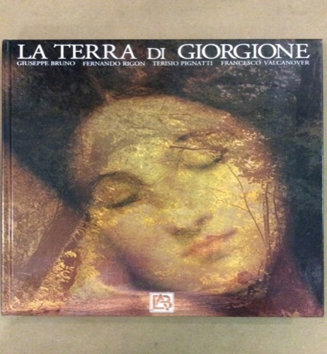 Rigon,Fernando. Pignatti,Terisio. Valcanover,Francesco. - La terra di Giorgione.